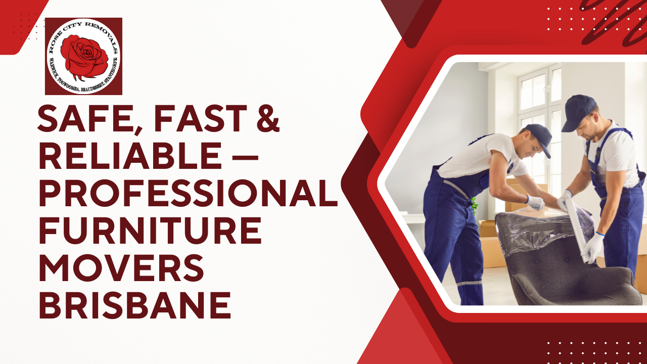 Professional Furniture Movers Brisbane – Rose City Removals